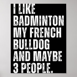 Ich mag Badminton Liebhaber Französische Bulldogge Poster