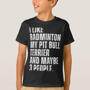Ich mag Badminton Liebhaber Pit Bull Terrier Hunde T-Shirt
