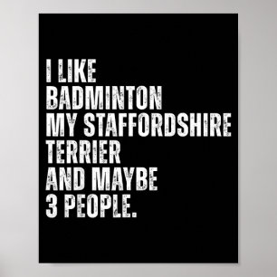 Ich mag Badminton Liebhaber Staffordshire Terrier Poster