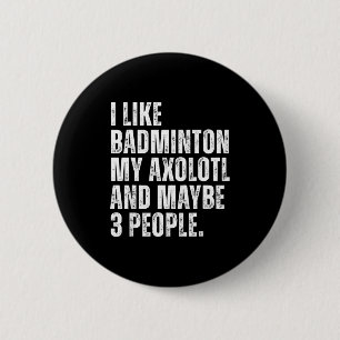 Ich mag Badminton, mein Axolotl-Liebhaber Salamand Button