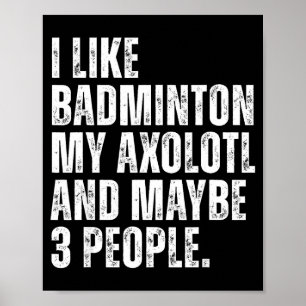 Ich mag Badminton, mein Axolotl-Liebhaber Salamand Poster