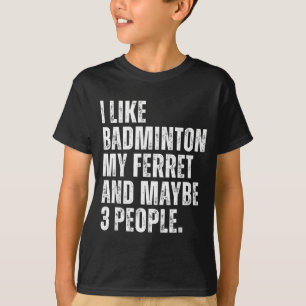 Ich mag Badminton, mein Frettchenbesitzer lustig T-Shirt