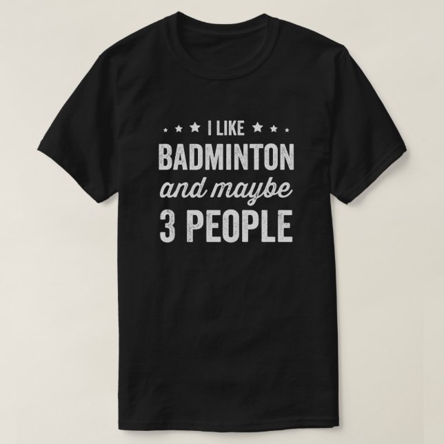 Ich mag Badminton und vielleicht 3 Leute Badminton T-Shirt (Design vorne)