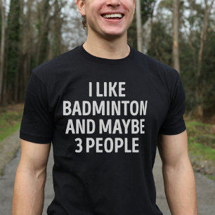 Ich mag Badminton und vielleicht 3 Leute lustig Ba T-Shirt