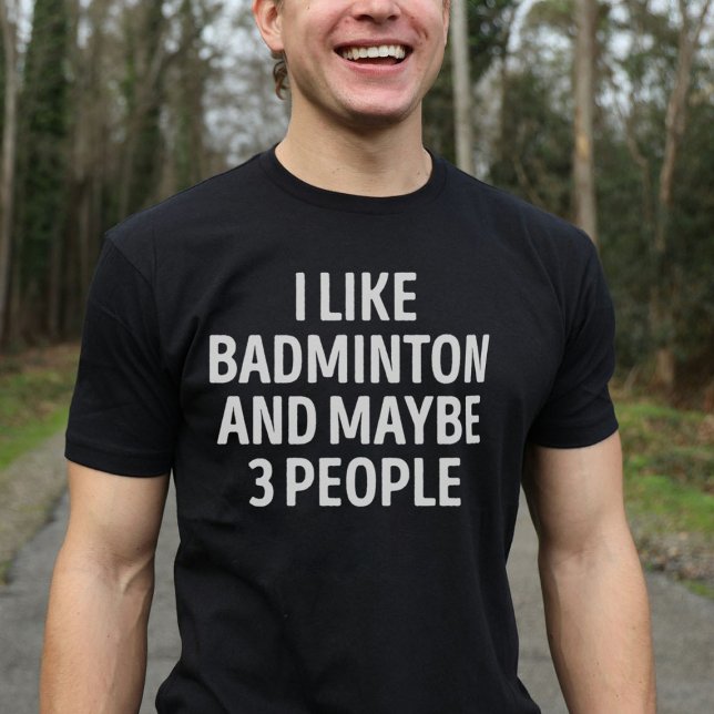 Ich mag Badminton und vielleicht 3 Leute lustig Ba T-Shirt (Von Creator hochgeladen)