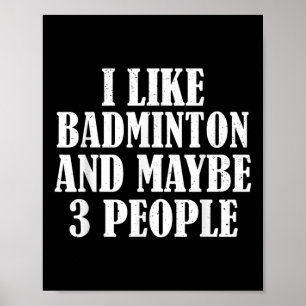 Ich mag Badminton und vielleicht 3 Leute lustig Poster