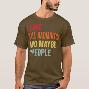 Ich mag Ball Badminton vielleicht 3 Leute T-Shirt