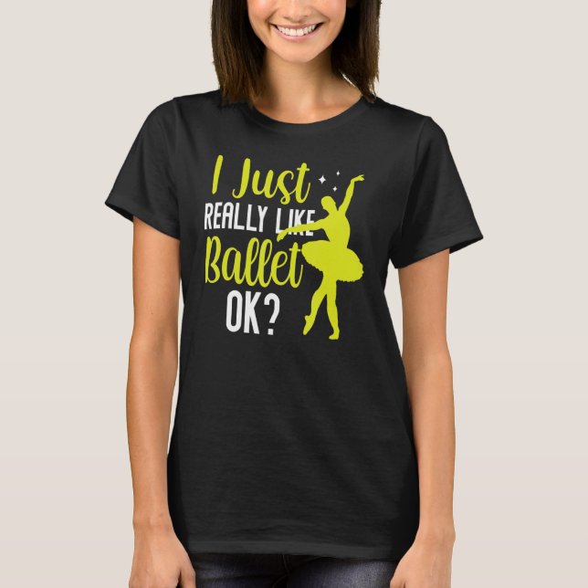 Ich mag Ballet Ok Dancer Ballerina Hobb T-Shirt (Vorderseite)