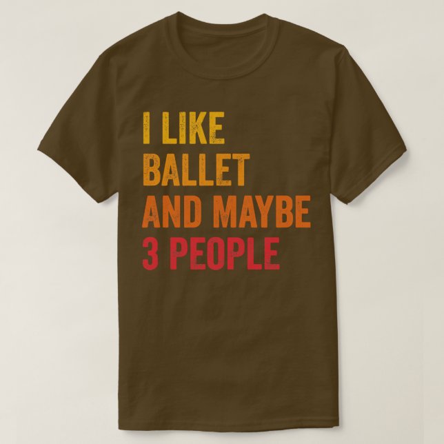 Ich mag Ballet vielleicht 3 Leute T-Shirt (Design vorne)