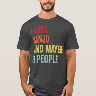 Ich mag Banjo vielleicht 3 Leute T-Shirt