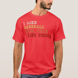 Ich mag Baseball mehr als Menschen T-Shirt