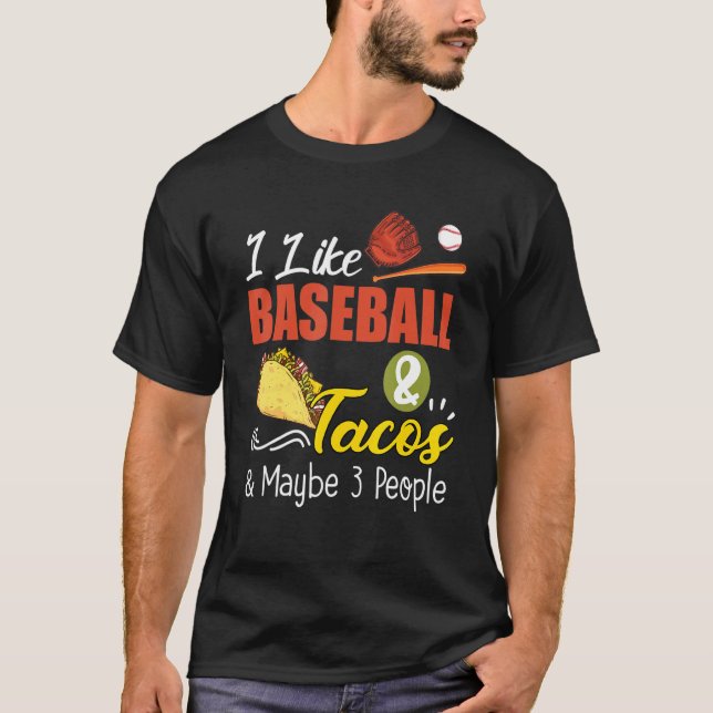 Ich mag Baseball und Tacos und vielleicht 3 Leute T-Shirt (Vorderseite)
