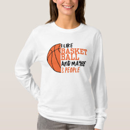 Ich mag Basketball und vielleicht 3 Leute Frauen T-Shirt