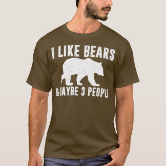 ICH MAG BEARS & MAYBE 3 PERSONEN Funny Sarcastic G T-Shirt