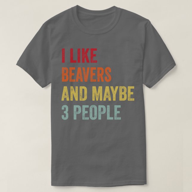 Ich mag Beavers vielleicht 3 Leute T-Shirt (Design vorne)