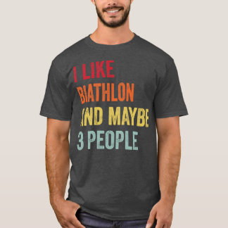 Ich mag Biathlon vielleicht 3 Leute T-Shirt
