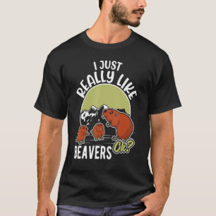 Ich mag Biber wirklich, ok T-Shirt