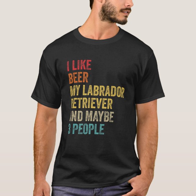 Ich mag Bier mein Labrador Retriever & vielleicht  T-Shirt (Vorderseite)