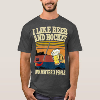 Ich mag Bier und Hockey und vielleicht 3 Leute lus T-Shirt