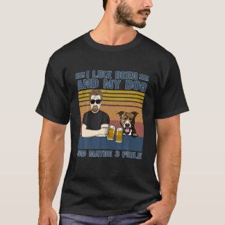 Ich mag Bier und meinen Hund und vielleicht 3 Leut T-Shirt