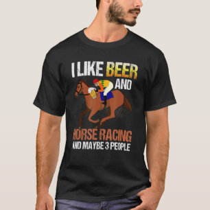 Ich mag Bier und Pferde Rennen und vielleicht 3 Pe T-Shirt