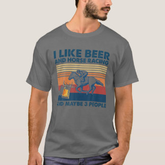 Ich mag Bier- und Pferderennen und vielleicht 3 Le T-Shirt
