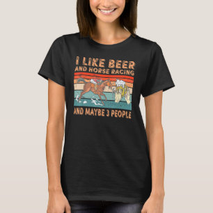 Ich mag Bier und Pferderennen und vielleicht 3 Leu T-Shirt
