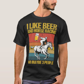 Ich mag Bier und Pferderennen und vielleicht 3 Per T-Shirt