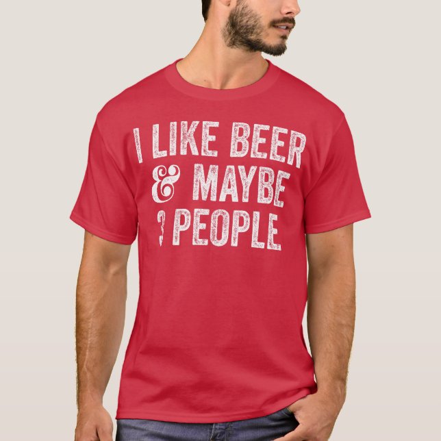 Ich mag Bier und vielleicht 3 Leute T-Shirt (Vorderseite)