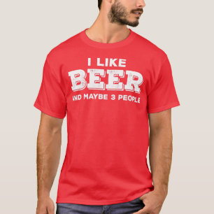 Ich mag Bier und vielleicht 3 Leute T-Shirt