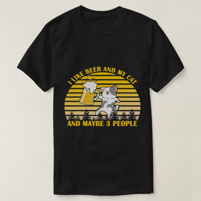 Ich mag Biere meine Katze und vielleicht 3 Leute F T-Shirt (Design vorne)