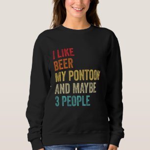 Ich mag Biere My Pontoon & vielleicht 3 Leute Boot Sweatshirt