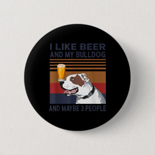 Ich mag Biere und meinen Bulldog und vielleicht 3 Button
