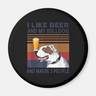 Ich mag Biere und meinen Bulldog und vielleicht 3 Magnet