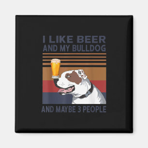 Ich mag Biere und meinen Bulldog und vielleicht 3 Magnet