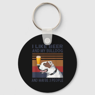 Ich mag Biere und meinen Bulldog und vielleicht 3 Schlüsselanhänger