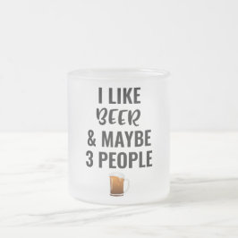 Ich mag Biere und vielleicht 3 Leute Mattglastasse