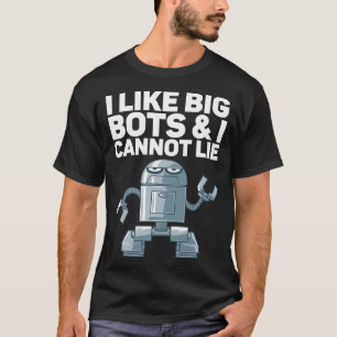 Ich mag Big Bots und ich kann nicht für Roboter lü T-Shirt
