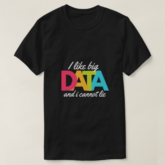 Ich mag Big Data und ich kann mich nicht lehnen T-Shirt (Design vorne)