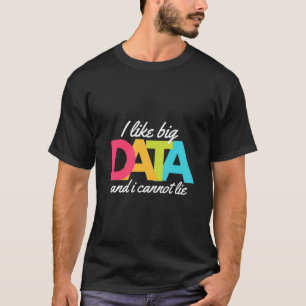 Ich mag Big Data und ich kann mich nicht lehnen T-Shirt