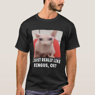 Ich mag Bingus Ok wirklich T-Shirt