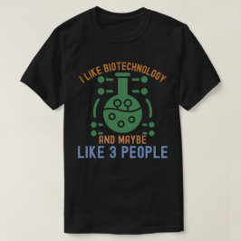 Ich mag Biotechnologie und vielleicht 3 Leute T-Shirt