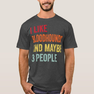 Ich mag Bloodhounds vielleicht 3 Leute T-Shirt
