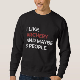Ich mag Bogenschießen und vielleicht 3 Leute bow A Sweatshirt