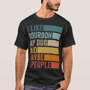 Ich mag Bourbon, meinen Hund und vielleicht 3 Leut T-Shirt