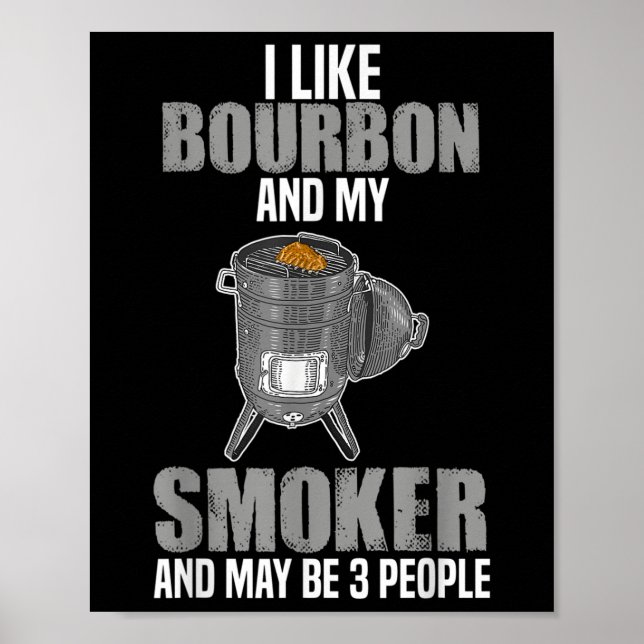 Ich mag Bourbon Smoker Funny Grillen Barbeque Gril Poster (Vorne)