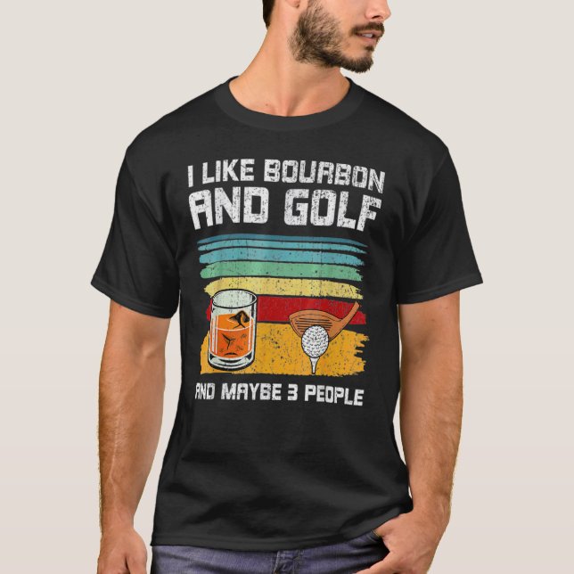 Ich mag Bourbon und Golf und vielleicht 3 Leute 1 T-Shirt (Vorderseite)