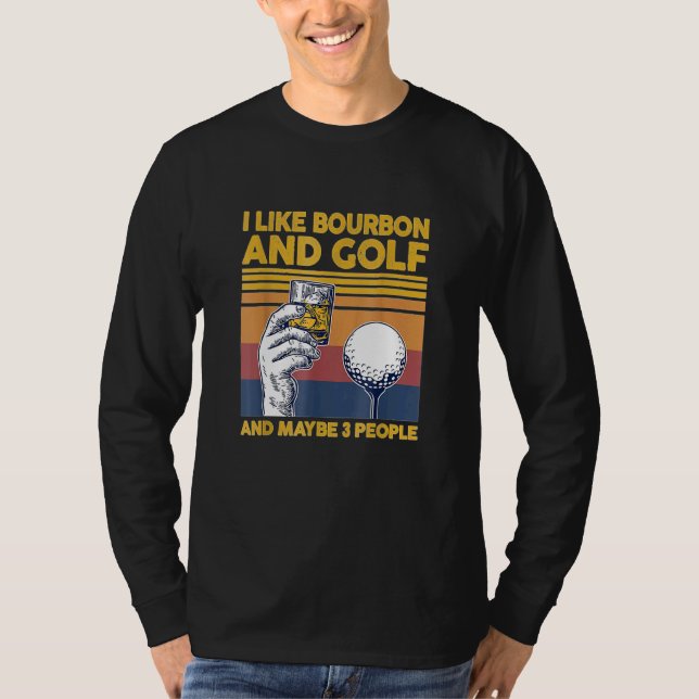 Ich mag Bourbon und Golf und vielleicht 3 Leute fü T-Shirt (Vorderseite)