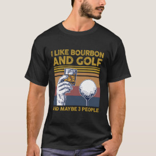 Ich mag Bourbon und Golf und vielleicht 3 Leute lu T-Shirt
