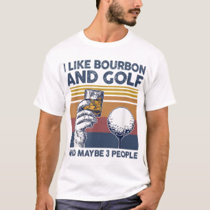 Ich mag Bourbon und Golf und vielleicht 3 Leute lu T-Shirt